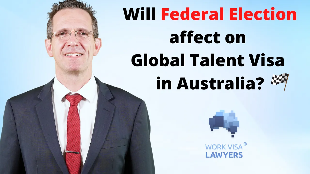Will Australian Federal Election affect on Global Talent Visa? Yes, if there is a change of Government!